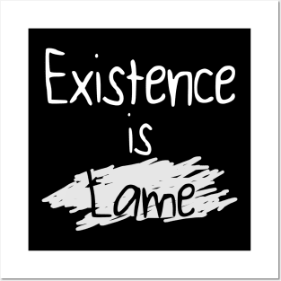 Existence is Lame Posters and Art